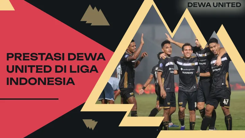 Prestasi Dewa United di Liga Indonesia